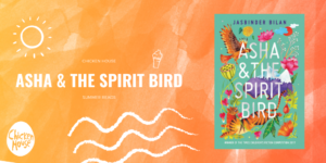 Summer Reads 2020, Asha & the Spirit Bird, Chicken House 