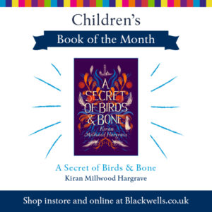 A Secret of Birds & Bone, Blackwell's Children's Book of the Month, Kiran Millwood Hargrave