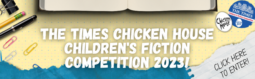THE TIMES/CHICKEN HOUSE FICTION COMPETITION 2023