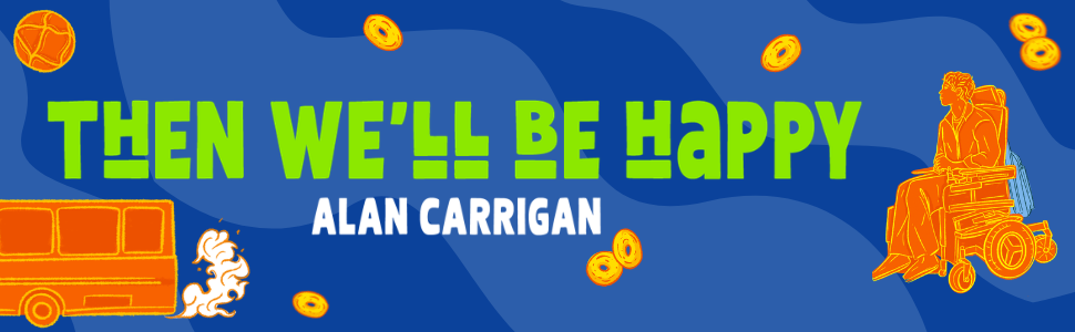 THEN WE'LL BE HAPPY by Alan Carrigan